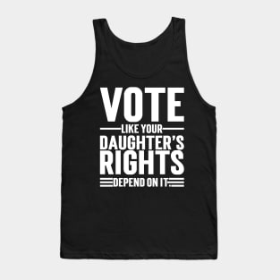 Vote Like Your Daughter’s Rights Depend On It Tank Top